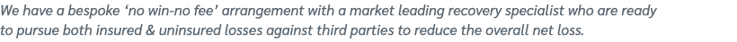 We have a bespoke ‘no win no fee’ arrangement with a market leading recovery specialist who are ready to pursue both ...