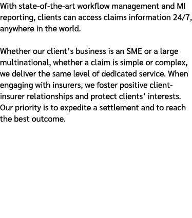 With state of the art workflow management and MI reporting, clients can access claims information 24/7, anywhere in t...