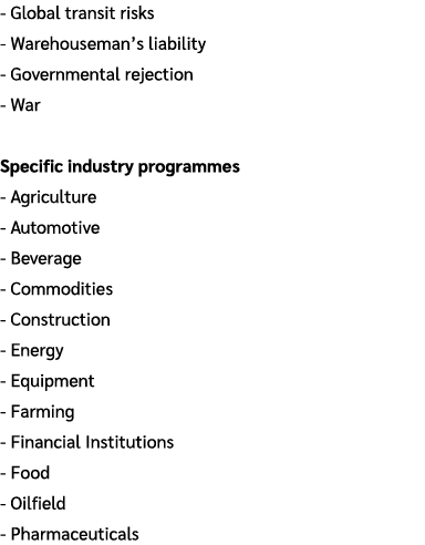  Global transit risks Warehouseman’s liability Governmental rejection War Specific industry programmes Agriculture Au...