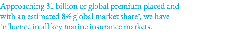 Approaching $1 billion of global premium placed and with an estimated 8% global market share*, we have influence in a...